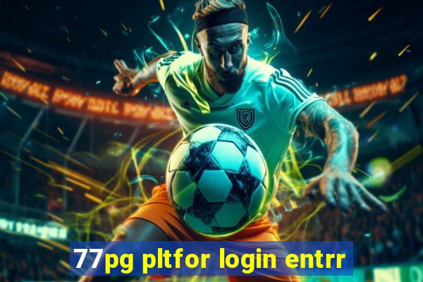 77pg pltfor login entrr